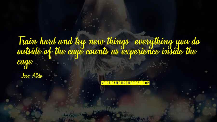 Experience New Things Quotes By Jose Aldo: Train hard and try new things; everything you