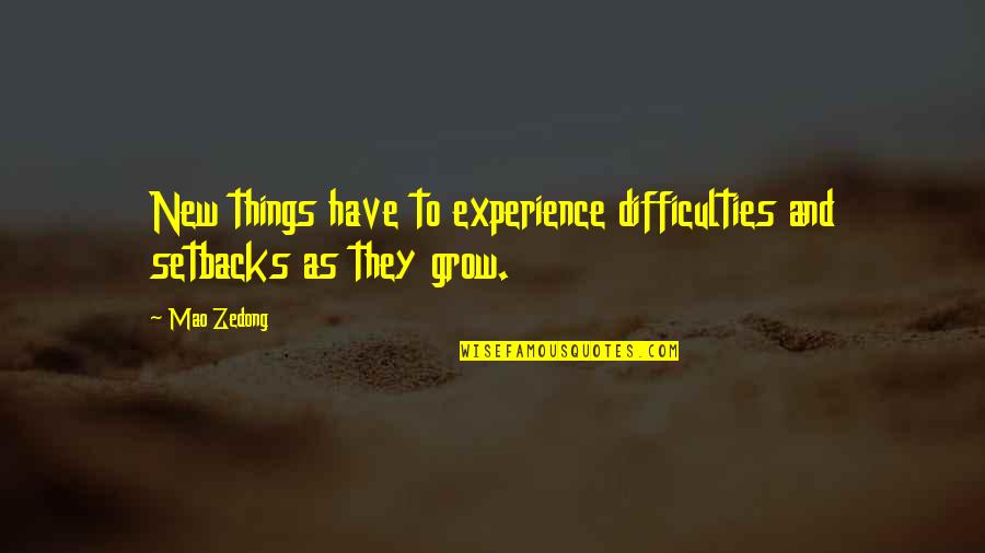 Experience New Things Quotes By Mao Zedong: New things have to experience difficulties and setbacks