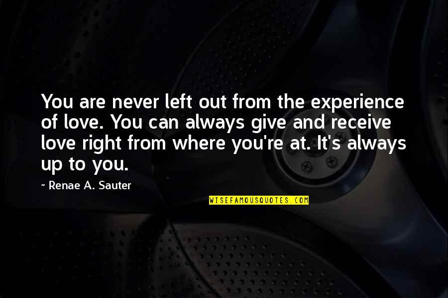 Experience Of Love Quotes By Renae A. Sauter: You are never left out from the experience