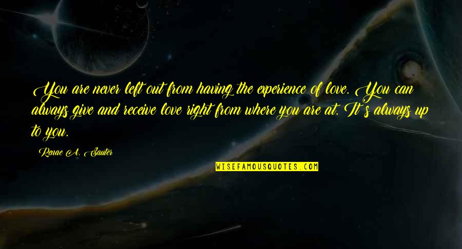 Experience Of Love Quotes By Renae A. Sauter: You are never left out from having the
