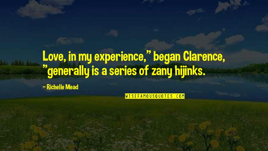 Experience Of Love Quotes By Richelle Mead: Love, in my experience," began Clarence, "generally is