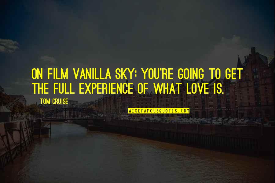 Experience Of Love Quotes By Tom Cruise: On film Vanilla Sky: You're going to get