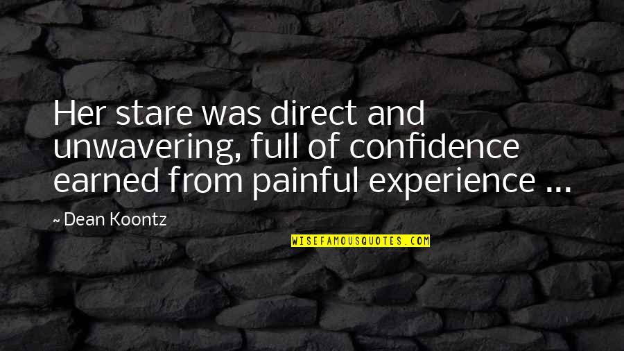 Experience Of Pain Quotes By Dean Koontz: Her stare was direct and unwavering, full of Experience Of Pain Quotes By Dean Koontz: Her stare was direct and unwavering, full of