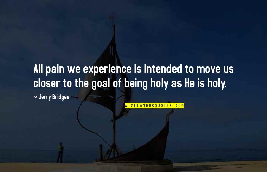 Experience Of Pain Quotes By Jerry Bridges: All pain we experience is intended to move Experience Of Pain Quotes By Jerry Bridges: All pain we experience is intended to move