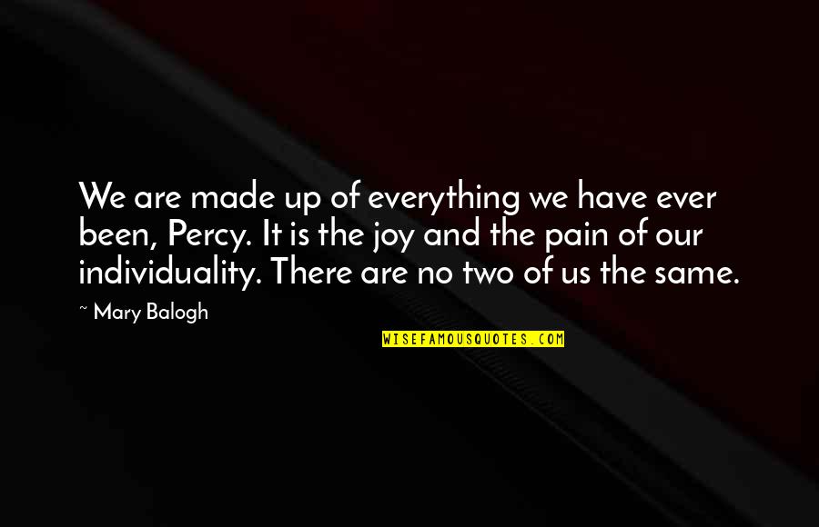 Experience Of Pain Quotes By Mary Balogh: We are made up of everything we have Experience Of Pain Quotes By Mary Balogh: We are made up of everything we have