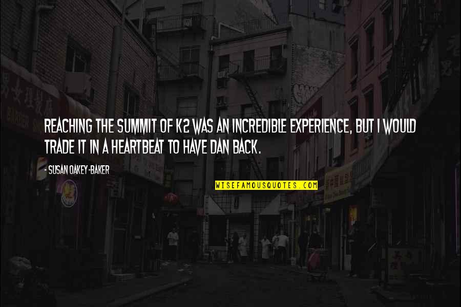 Experience Of Pain Quotes By Susan Oakey-Baker: Reaching the summit of K2 was an incredible Experience Of Pain Quotes By Susan Oakey-Baker: Reaching the summit of K2 was an incredible