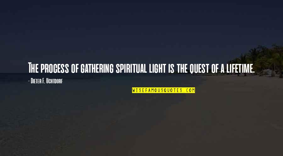 Experience Of Pleasure And Pain Quotes By Dieter F. Uchtdorf: The process of gathering spiritual light is the
