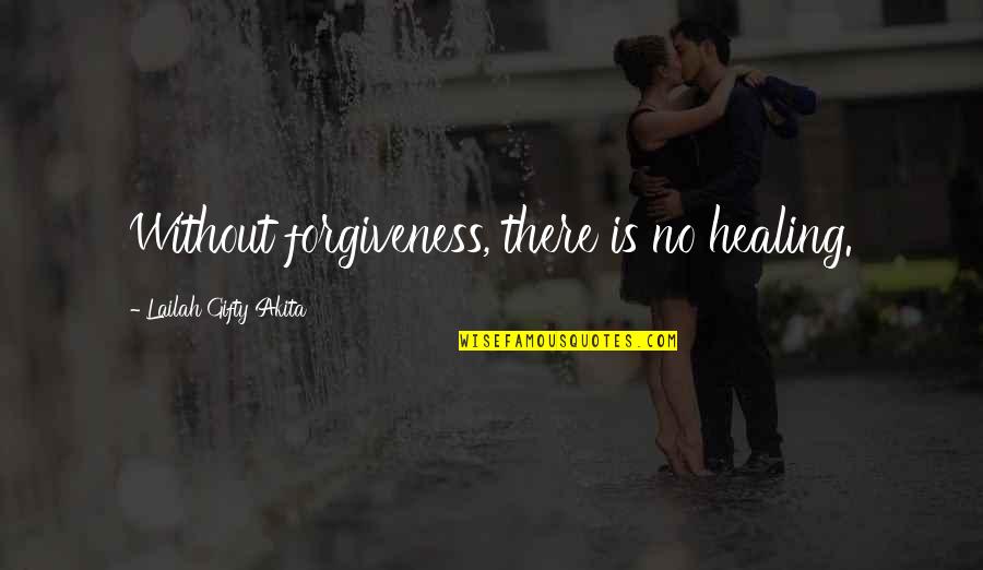 Experience Of Pleasure And Pain Quotes By Lailah Gifty Akita: Without forgiveness, there is no healing.