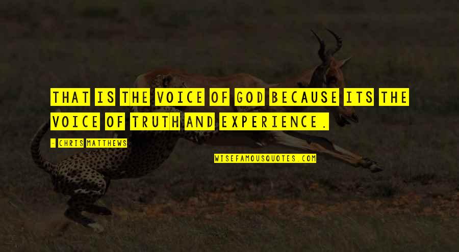Experience Of Truth Quotes By Chris Matthews: That is the voice of God because its