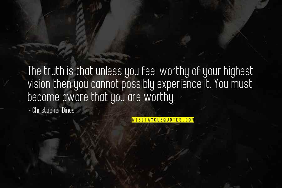 Experience Of Truth Quotes By Christopher Dines: The truth is that unless you feel worthy