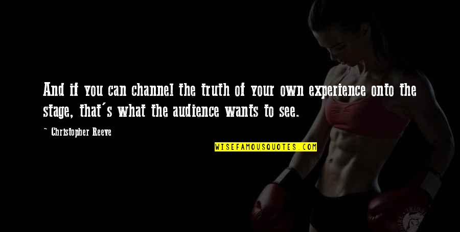 Experience Of Truth Quotes By Christopher Reeve: And if you can channel the truth of