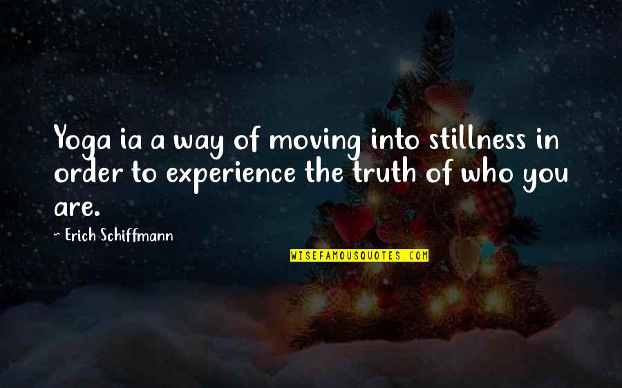 Experience Of Truth Quotes By Erich Schiffmann: Yoga ia a way of moving into stillness