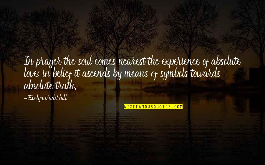 Experience Of Truth Quotes By Evelyn Underhill: In prayer the soul comes nearest the experience