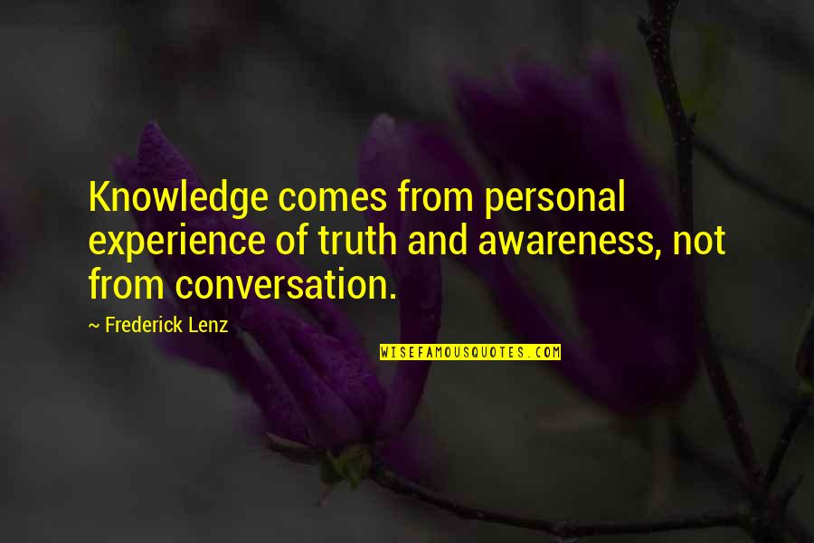 Experience Of Truth Quotes By Frederick Lenz: Knowledge comes from personal experience of truth and