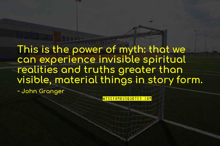 Experience Of Truth Quotes By John Granger: This is the power of myth: that we