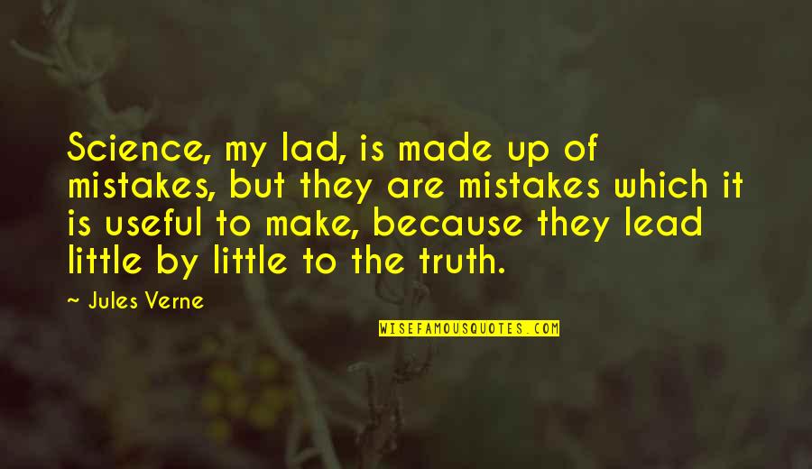 Experience Of Truth Quotes By Jules Verne: Science, my lad, is made up of mistakes,