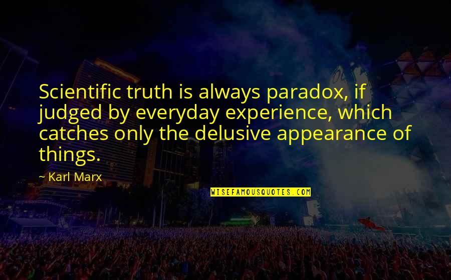 Experience Of Truth Quotes By Karl Marx: Scientific truth is always paradox, if judged by