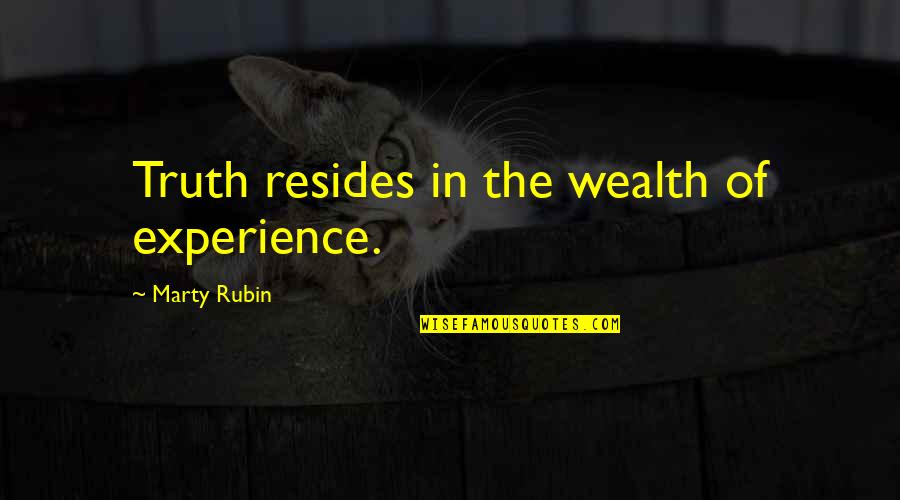 Experience Of Truth Quotes By Marty Rubin: Truth resides in the wealth of experience.