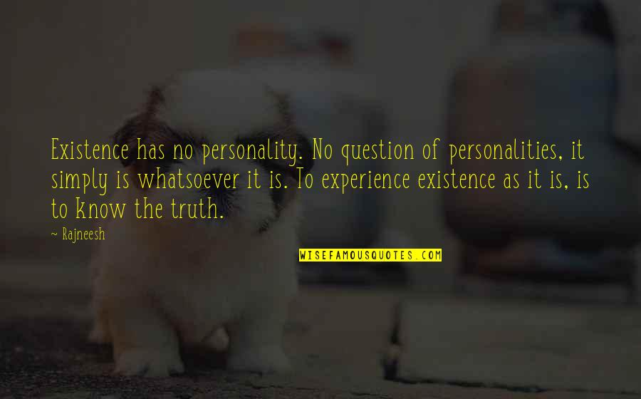 Experience Of Truth Quotes By Rajneesh: Existence has no personality. No question of personalities,