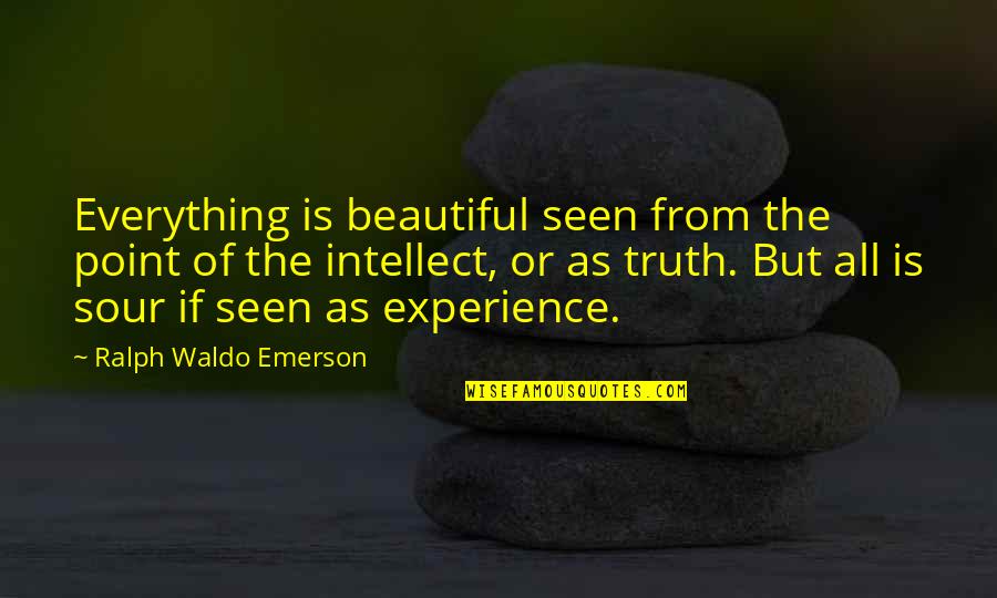 Experience Of Truth Quotes By Ralph Waldo Emerson: Everything is beautiful seen from the point of