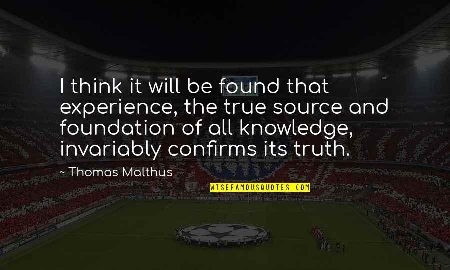 Experience Of Truth Quotes By Thomas Malthus: I think it will be found that experience,