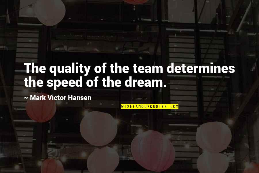 Experience Orange Quotes By Mark Victor Hansen: The quality of the team determines the speed Experience Orange Quotes By Mark Victor Hansen: The quality of the team determines the speed