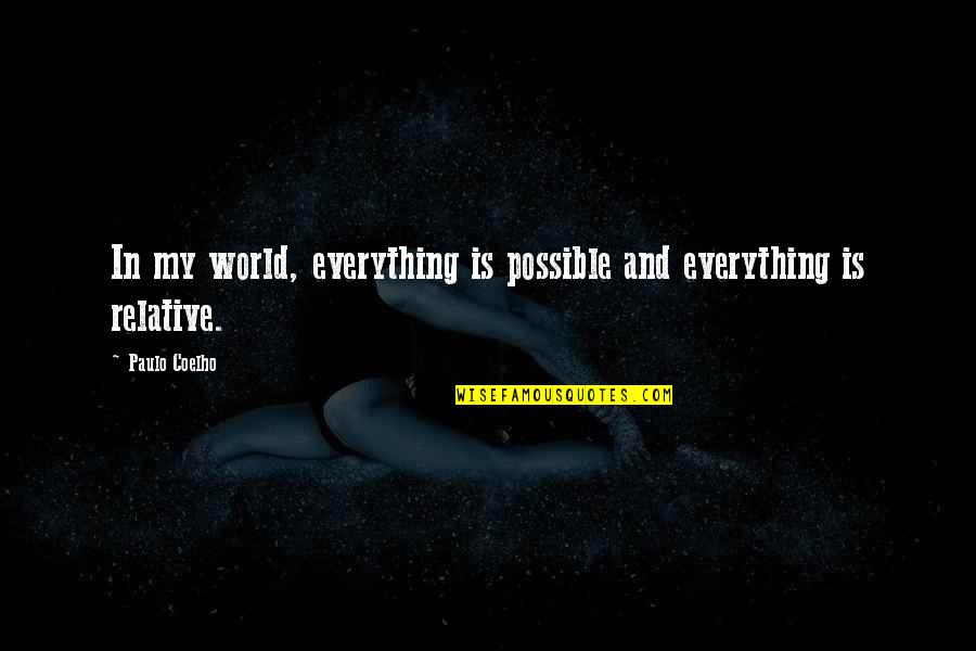 Experience Oro Quotes By Paulo Coelho: In my world, everything is possible and everything