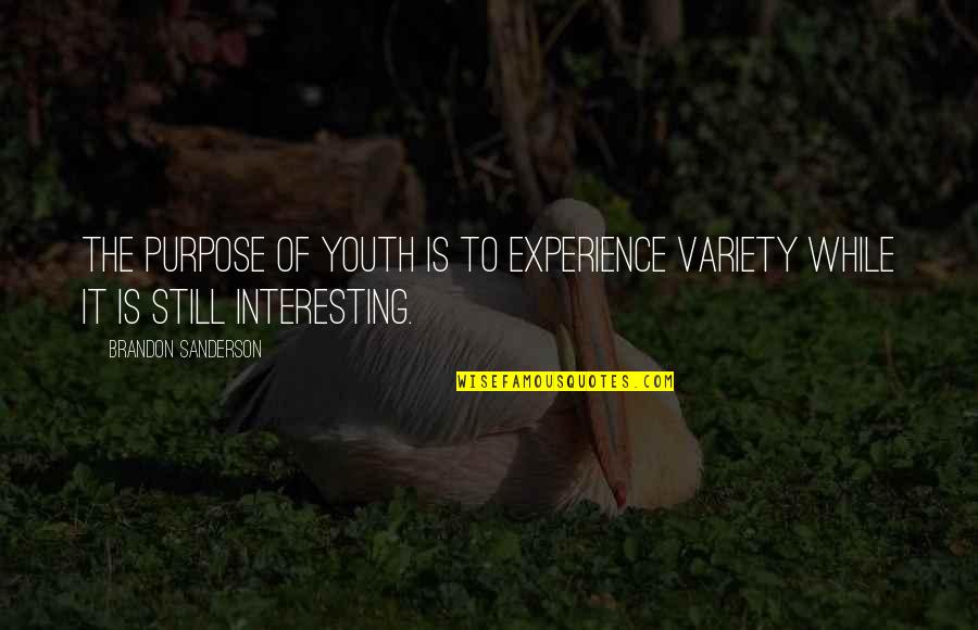 Experience Over Youth Quotes By Brandon Sanderson: The purpose of youth is to experience variety