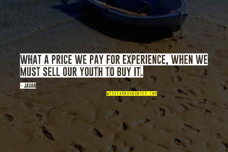 Experience Over Youth Quotes By Javan: What a price we pay for experience, when