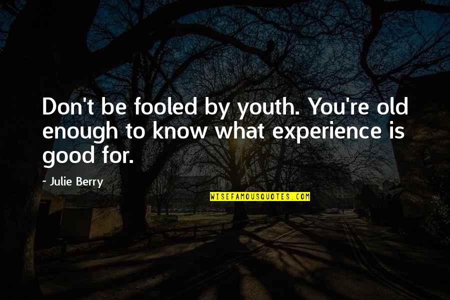 Experience Over Youth Quotes By Julie Berry: Don't be fooled by youth. You're old enough