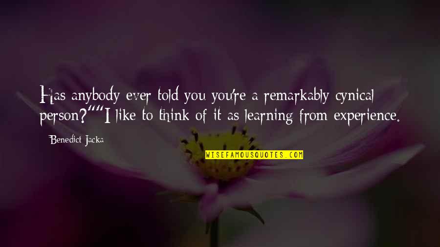 Experience Person Quotes By Benedict Jacka: Has anybody ever told you you're a remarkably Experience Person Quotes By Benedict Jacka: Has anybody ever told you you're a remarkably
