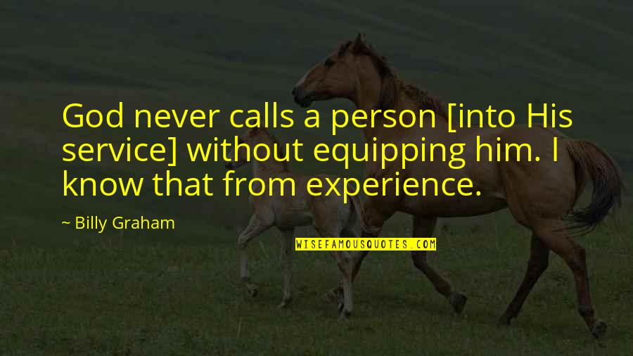 Experience Person Quotes By Billy Graham: God never calls a person [into His service]