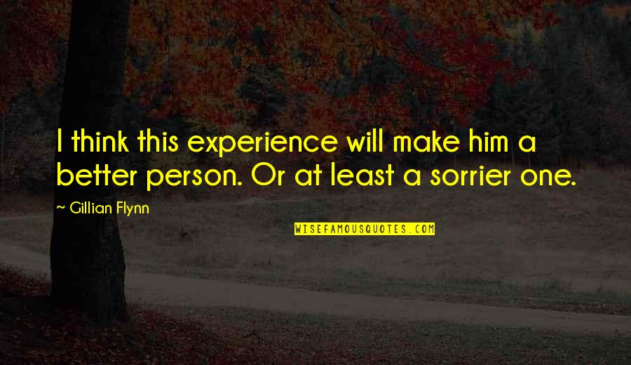 Experience Person Quotes By Gillian Flynn: I think this experience will make him a