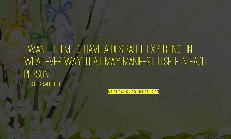 Experience Person Quotes By Greta Salpeter: I want them to have a desirable experience Experience Person Quotes By Greta Salpeter: I want them to have a desirable experience
