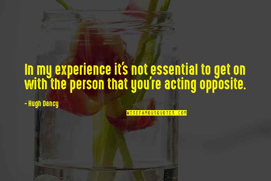 Experience Person Quotes By Hugh Dancy: In my experience it's not essential to get Experience Person Quotes By Hugh Dancy: In my experience it's not essential to get