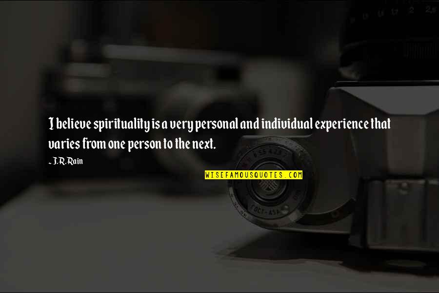 Experience Person Quotes By J.R. Rain: I believe spirituality is a very personal and Experience Person Quotes By J.R. Rain: I believe spirituality is a very personal and
