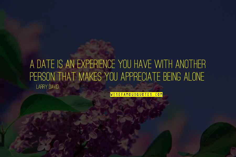 Experience Person Quotes By Larry David: A date is an experience you have with Experience Person Quotes By Larry David: A date is an experience you have with