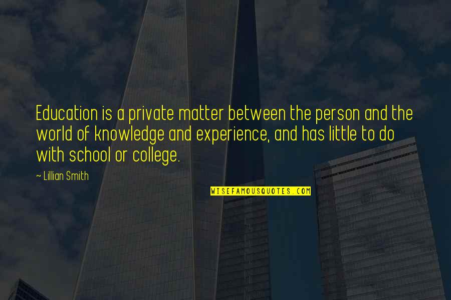 Experience Person Quotes By Lillian Smith: Education is a private matter between the person Experience Person Quotes By Lillian Smith: Education is a private matter between the person