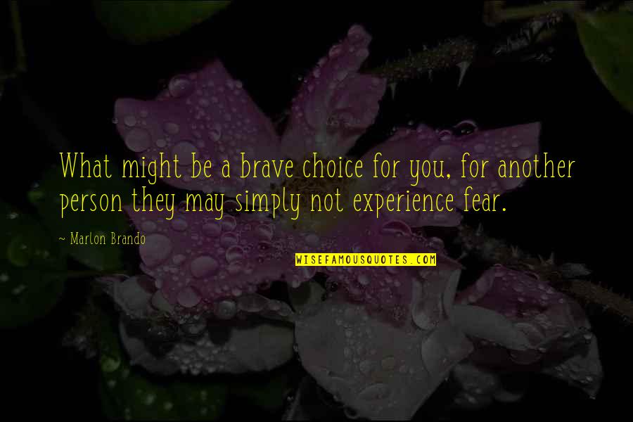 Experience Person Quotes By Marlon Brando: What might be a brave choice for you, Experience Person Quotes By Marlon Brando: What might be a brave choice for you,