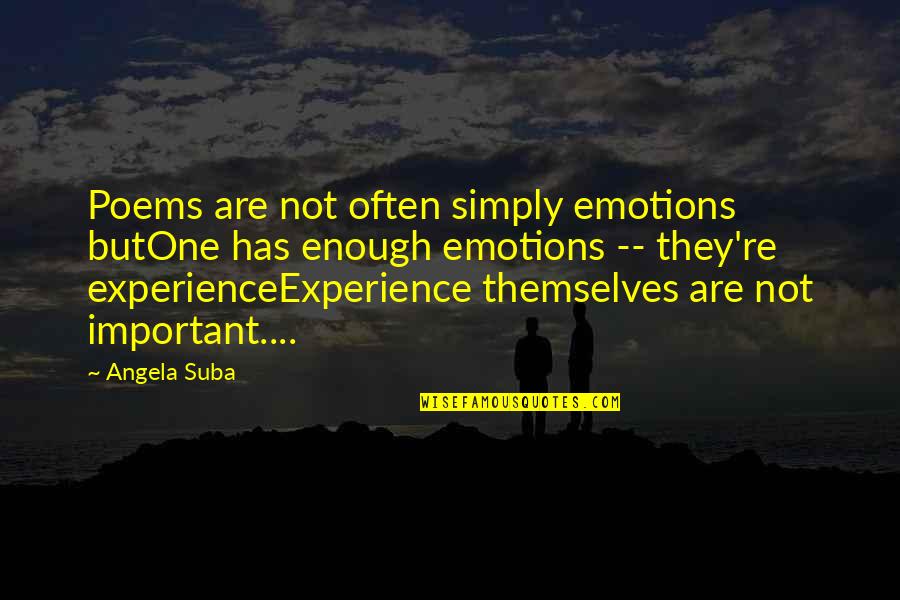 Experience Poems Quotes By Angela Suba: Poems are not often simply emotions butOne has