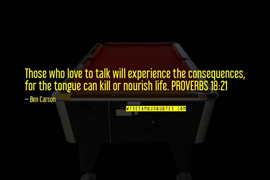 Experience Proverbs Quotes By Ben Carson: Those who love to talk will experience the