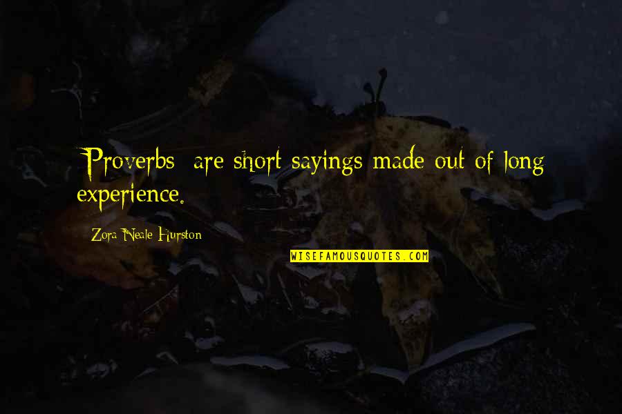 Experience Proverbs Quotes By Zora Neale Hurston: [Proverbs] are short sayings made out of long