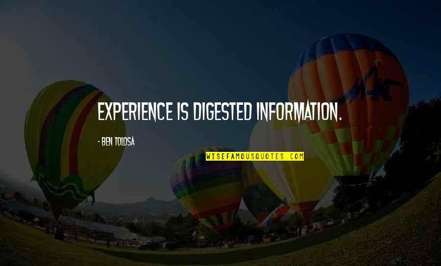 Experience Quotes By Ben Tolosa: Experience is digested information.