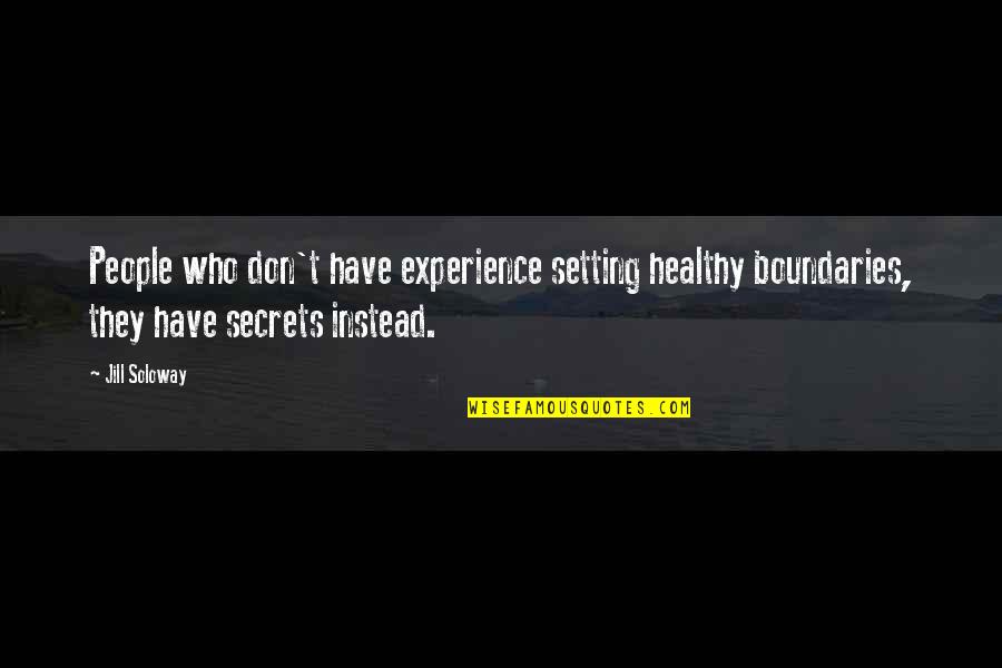 Experience Quotes By Jill Soloway: People who don't have experience setting healthy boundaries,