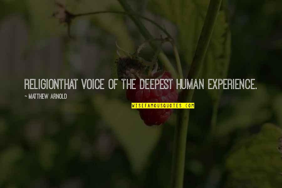 Experience Quotes By Matthew Arnold: Religionthat voice of the deepest human experience.