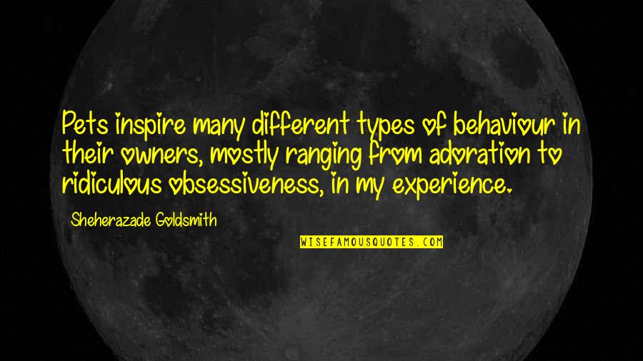 Experience Quotes By Sheherazade Goldsmith: Pets inspire many different types of behaviour in