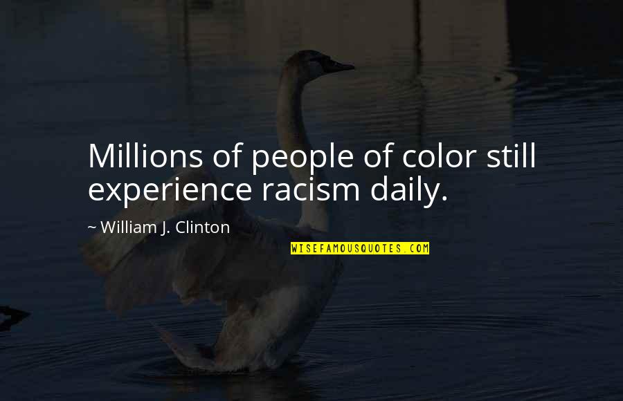 Experience Quotes By William J. Clinton: Millions of people of color still experience racism