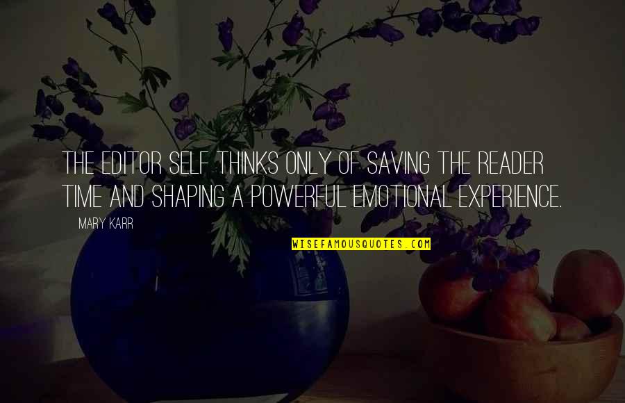 Experience Shaping You Quotes By Mary Karr: The editor self thinks only of saving the