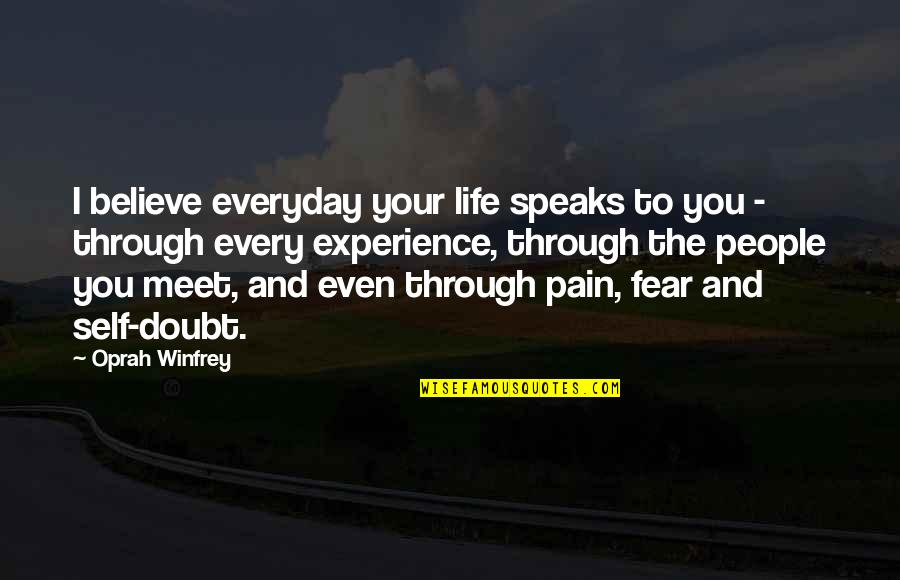 Experience Speaks Quotes By Oprah Winfrey: I believe everyday your life speaks to you Experience Speaks Quotes By Oprah Winfrey: I believe everyday your life speaks to you