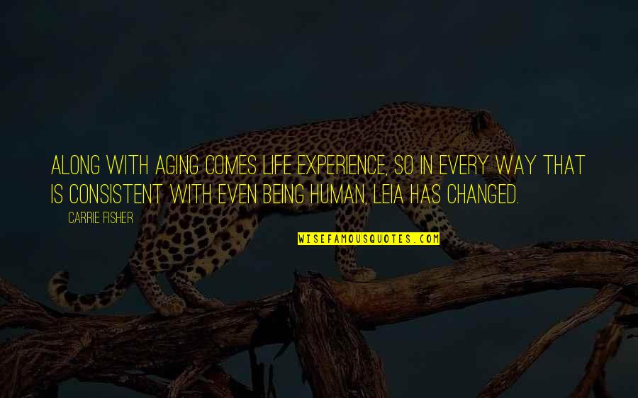 Experience That Changed Quotes By Carrie Fisher: Along with aging comes life experience, so in